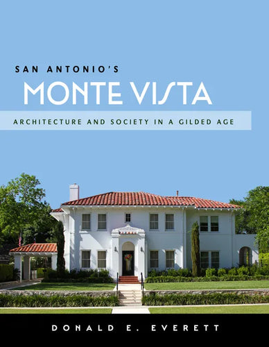 San Antonio's Monte Vista: Architecture and Society in a Gilded Age - Paperback