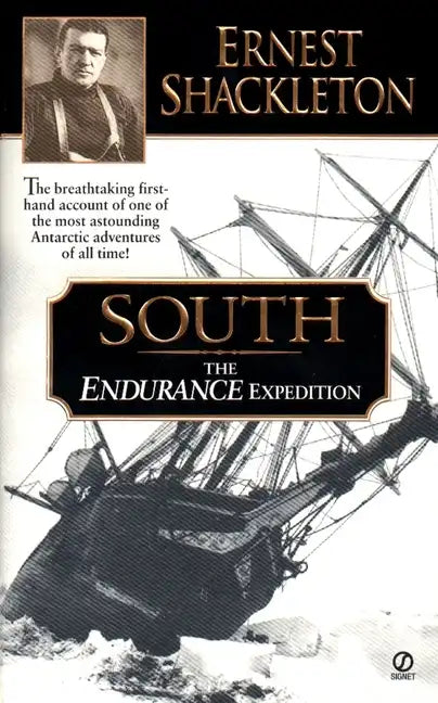 South: The Endurance Expedition -- The Breathtaking First-Hand Account of One of the Most Astounding Antarctic Adventures of All Time - Paperback