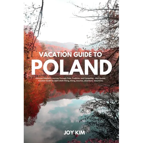 Vacation Guide to Poland 2024-2025: Discover Poland: A Journey through Time, Tradition, and Tranquility - Your pocket Vacation Guide for 2024-2025 Hik - Paperback