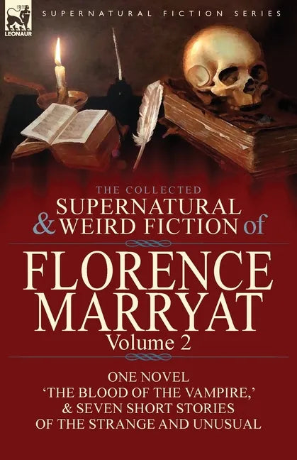 The Collected Supernatural and Weird Fiction of Florence Marryat: Volume 2-One Novel 'The Blood of the Vampire, ' & Seven Short Stories of the Strange - Paperback