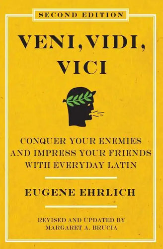 Veni, Vidi, Vici (Second Edition): Conquer Your Enemies and Impress Your Friends with Everyday Latin - Paperback