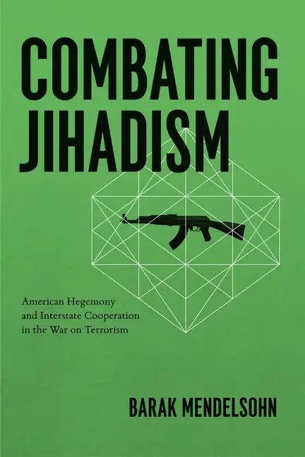 Combating Jihadism: American Hegemony and Interstate Cooperation in the War on Terrorism - Paperback