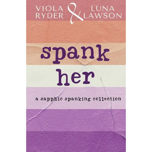 Spank Her: A Sapphic Spanking Collection - Paperback