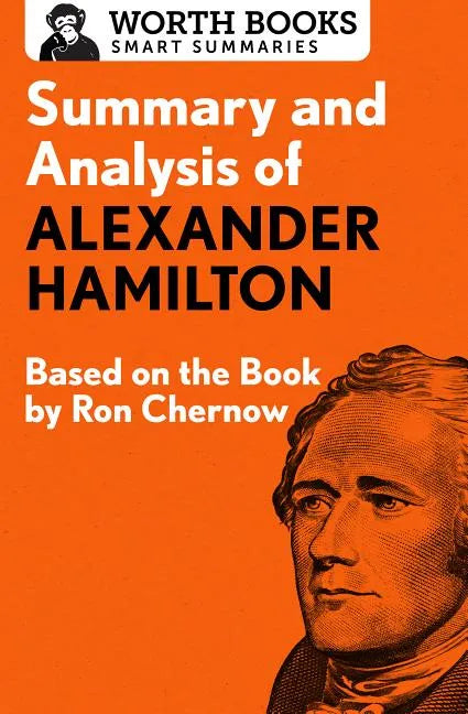 Summary and Analysis of Alexander Hamilton: Based on the Book by Ron Chernow - Paperback