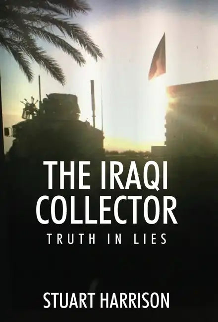 The Iraqi Collector: Truth In Lies - Hardcover