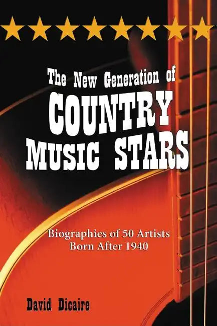 The New Generation of Country Music Stars: Biographies of 50 Artists Born After 1940 - Paperback