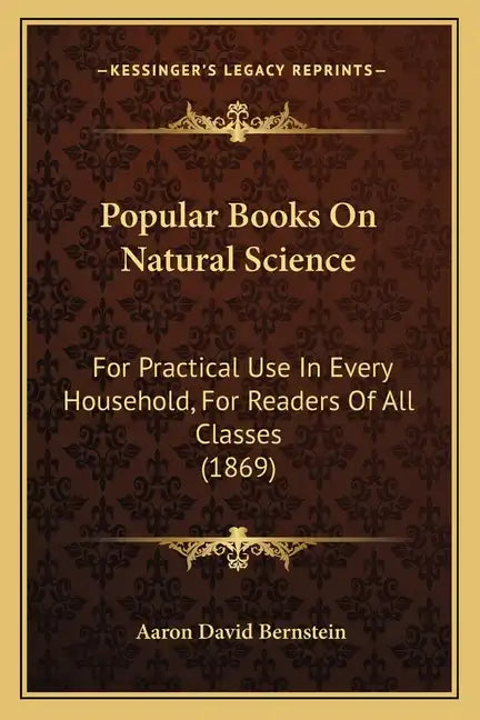 Popular Books on Natural Science: For Practical Use in Every Household, for Readers of All Classes (1869) - Paperback