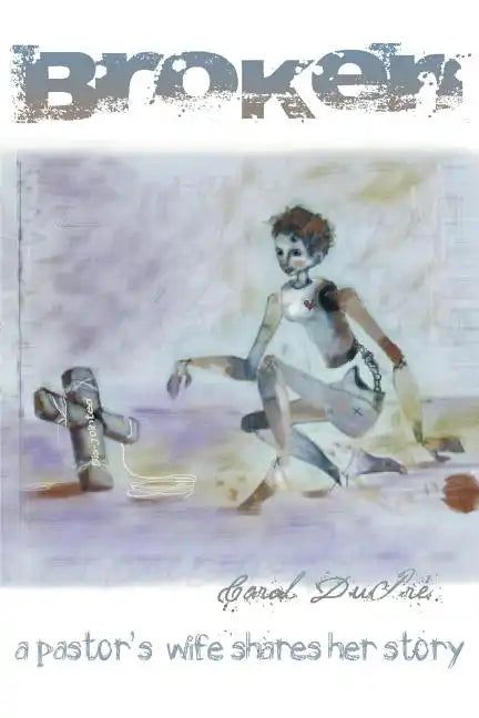 Broken: A Pastor's Wife Shares Her Story - Paperback