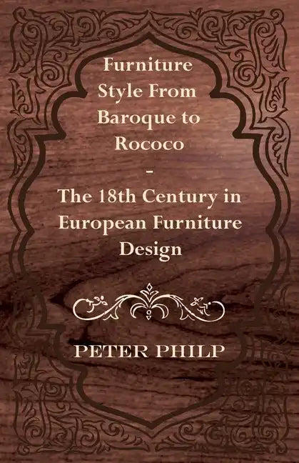 Furniture Style from Baroque to Rococo - The 18th Century in European Furniture Design - Paperback