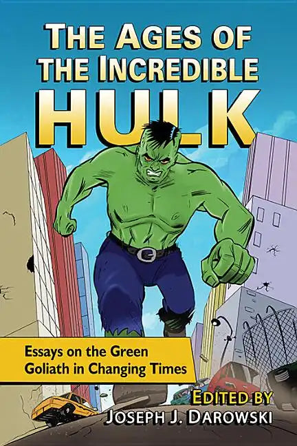 The Ages of the Incredible Hulk: Essays on the Green Goliath in Changing Times - Paperback