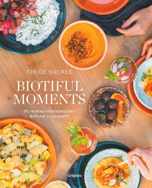 Biotiful Moments: 90 Recetas Saludables Para Disfrutar Y Compartir / Biotiful Moments. 90 Healthy Recipes to Enjoy and Share - Paperback