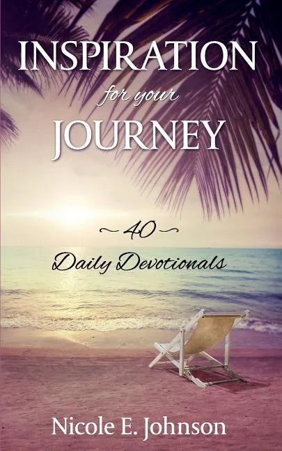 Inspiration for your Journey: 40 Daily Devotionals - Paperback