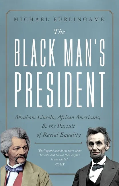 The Black Man's President: Abraham Lincoln, African Americans, and the Pursuit of Racial Equality - Hardcover