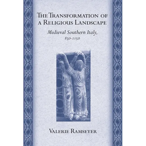 The Transformation of a Religious Landscape: Medieval Southern Italy, 850-1150 - Hardcover