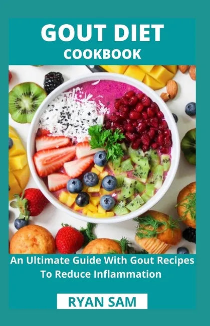 Gout Diet Cookbook: An Ultimate Guide With Gout Recipes To Reduce Inflammation - Paperback