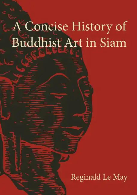 A Concise History of Buddhist Art in Siam - Paperback