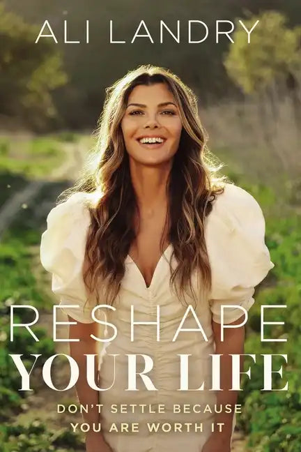 Reshape Your Life: Don't Settle Because You Are Worth It - Hardcover