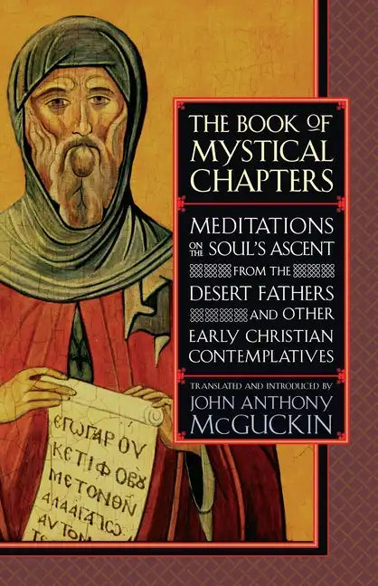 The Book of Mystical Chapters: Meditations on the Soul's Ascent, from the Desert Fathers and Other Early Christian Contemplatives - Paperback