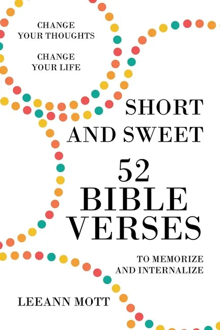 Short and Sweet: 52 Bible Verses to Memorize and Internalize: Change Your Thoughts, Change Your Life - Paperback