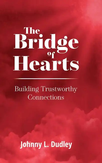 The Bridge of Hearts: Building Trustworthy Connections - Hardcover