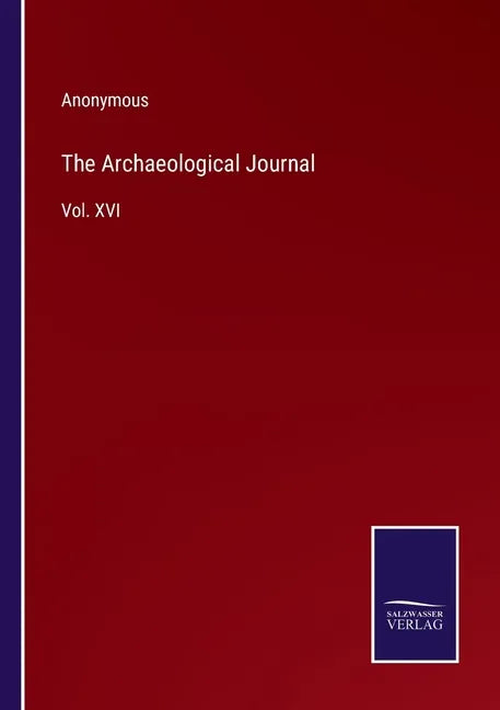 The Archaeological Journal: Vol. XVI - Paperback