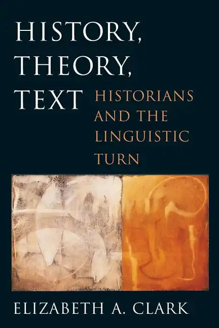 History, Theory, Text: Historians and the Linguistic Turn - Paperback
