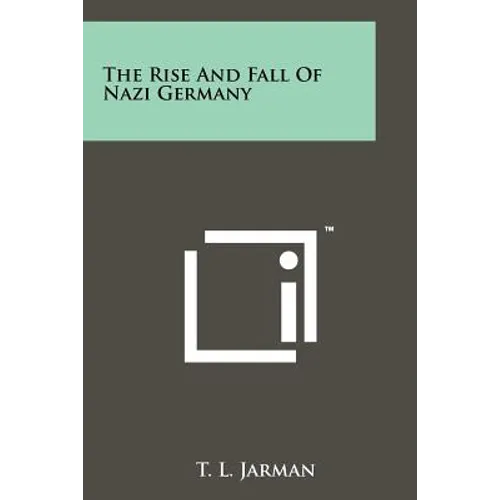 The Rise And Fall Of Nazi Germany - Paperback