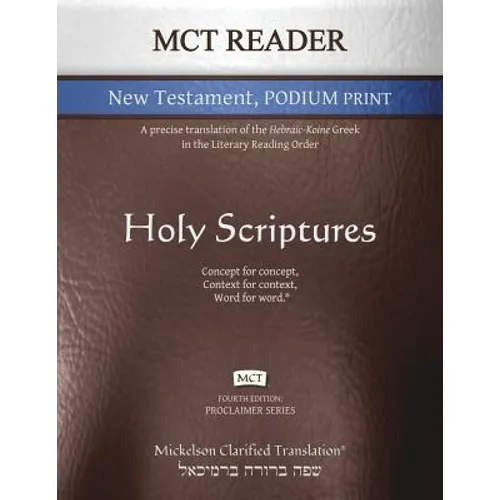 MCT Reader New Testament Podium Print, Mickelson Clarified: A Precise Translation of the Hebraic-Koine Greek in the Literary Reading Order - Paperback