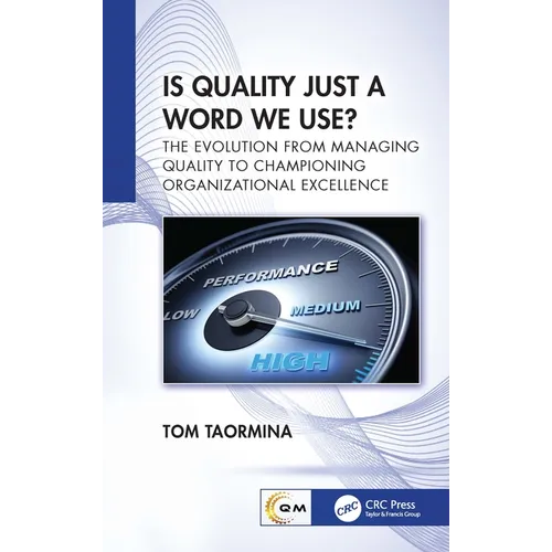 Is Quality Just a Word We Use?: The Evolution from Managing Quality to Championing Organizational Excellence - Paperback