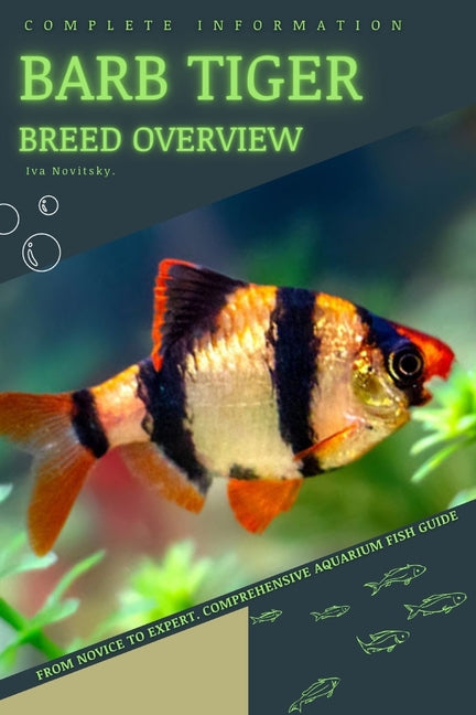 Barb Tiger: From Novice to Expert. Comprehensive Aquarium Fish Guide - Paperback