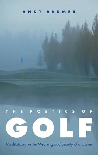 Poetics of Golf: Meditations on the Meaning and Beauty of a Game - Paperback