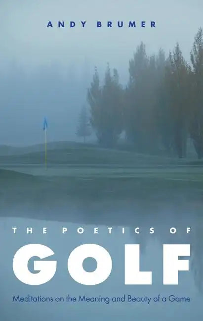 Poetics of Golf: Meditations on the Meaning and Beauty of a Game - Paperback