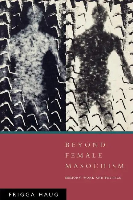 Beyond Female Masochism: Memory-Work and Politics - Paperback