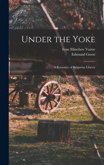 Under the Yoke; A Romance of Bulgarian Liberty - Hardcover