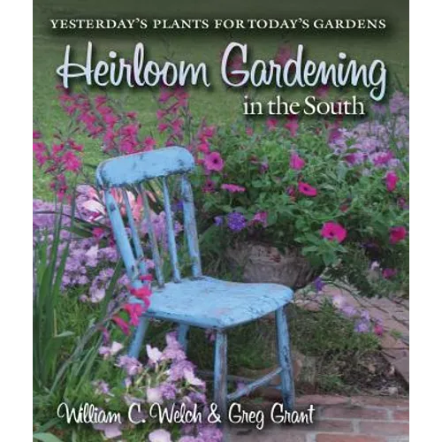 Heirloom Gardening in the South: Yesterday's Plants for Today's Gardens - Paperback