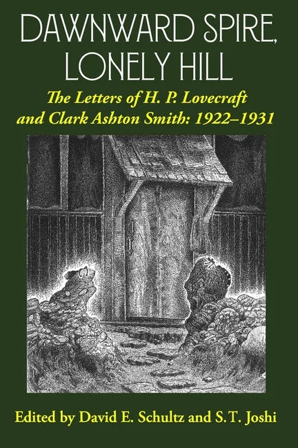 Dawnward Spire, Lonely Hill: The Letters of H. P. Lovecraft and Clark Ashton Smith: 1922-1931 (Volume 1) - Paperback