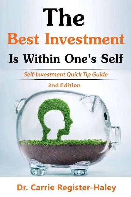 The Best Investment Is Within One's Self: Self-Investment Quick Tip Guide - Paperback