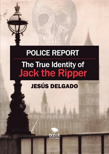 Police Report: The True Identity of Jack The Ripper - Paperback