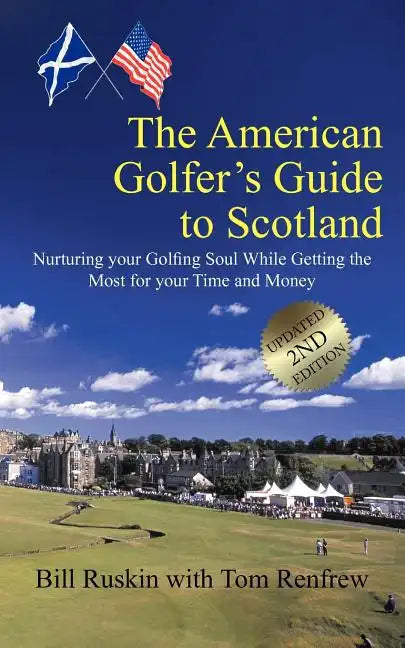 The American Golfer's Guide to Scotland: Nurturing your Golfing Soul While Getting the Most for your Time and Money - Paperback