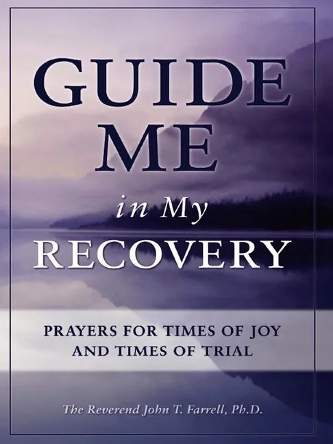 Guide Me in My Recovery: Prayers for Times of Joy and Times of Trial - Paperback