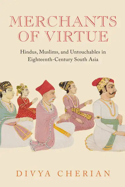 Merchants of Virtue: Hindus, Muslims, and Untouchables in Eighteenth-Century South Asia - Paperback