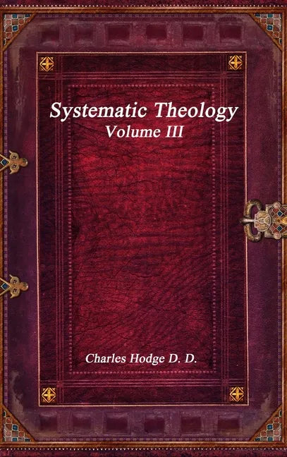 Systematic Theology Volume III - Hardcover