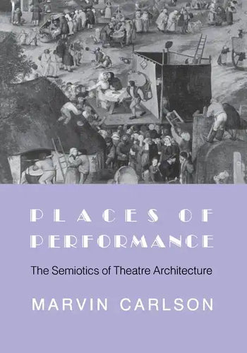 Places of Performance: The Semiotics of Theatre Architecture - Paperback