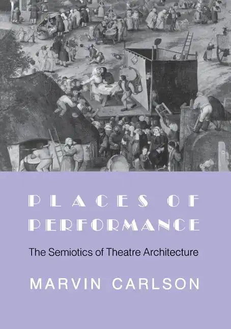 Places of Performance: The Semiotics of Theatre Architecture - Paperback