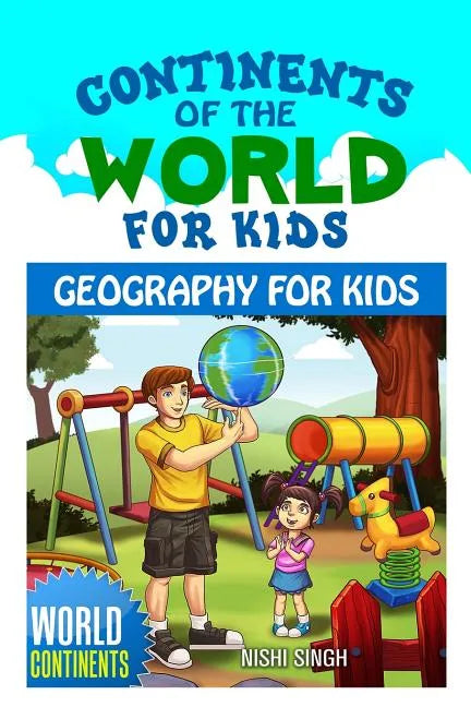 Continents of the World for Kids: Geography for Kids: World Continents - Paperback