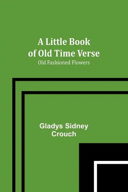 A Little Book of Old Time Verse: Old Fashioned Flowers - Paperback