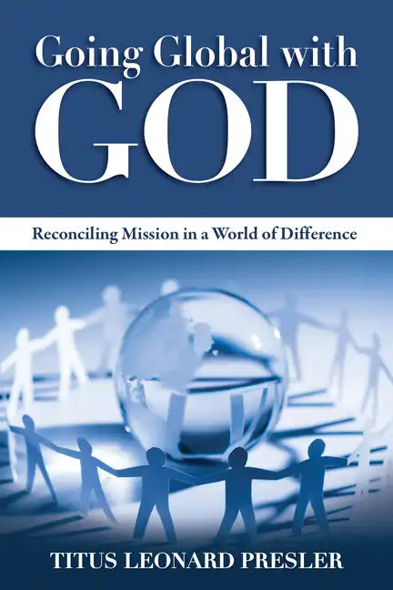 Going Global with God: Reconciling Mission in a World of Difference - Paperback