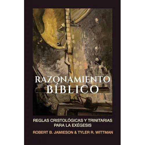 Razonamiento Biblico: Reglas cristologicas y trinitarias para la exegesis - Paperback