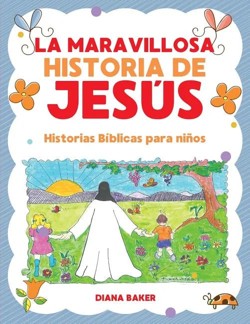 La Maravillosa Historia de Jesús: Historias Bíblicas Para Niños - Paperback