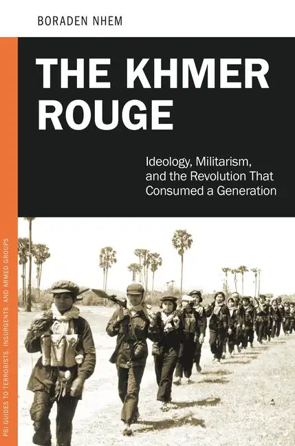 The Khmer Rouge: Ideology, Militarism, and the Revolution that Consumed a Generation - Hardcover